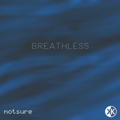 Breathless w/ notsure