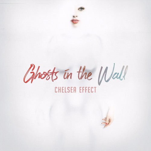 Chelsea Effect — Ghosts In The Wall
