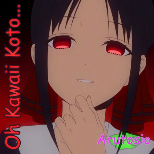 Stream Oh Kawaii Koto (Kaguya-sama wa Kokurasetai: Tensai-tachi no Renai  Zunousen) by Arutosio