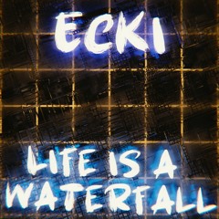Life Is A Waterfall [EcKi TeKK ReMiX]