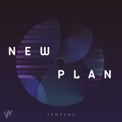 Semësha - New Plan