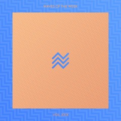 Waves Of The Week /// Vol. XXIX