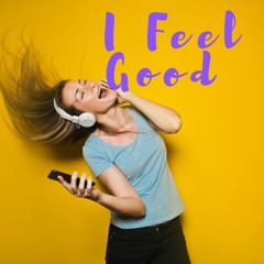 I Feel Good [Prod by Broke Boi]