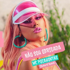 MC POCAHONTAS - NÃO SOU OBRIGADA (ShakerS Remix)