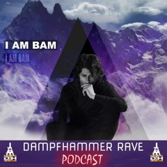 I AM BAM - DAMPFHAMMER RAVE - Podcast (FREE DOWNLOAD)