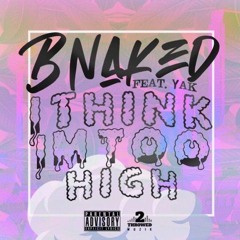 I Think Im Too High (feat. Yak)