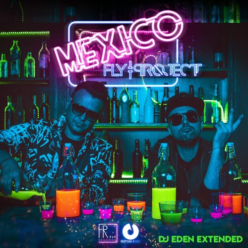 FLY PROJECT - Mexico (DJ Eden Extended)