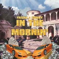 "IN THE MORNIN" - YASHA x $UNNY BROOKS (Prod. Monte Barlo)