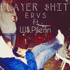 PLAYER SHIT - ERVS ft W$.Pilenn Lil RED