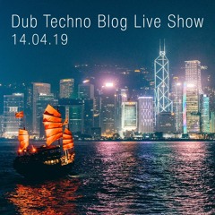 Dub Techno Blog Show 138 - 14.04.19