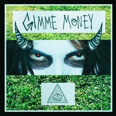 GIMME MONEY