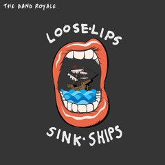 The Band Royale - Loose Lips Sink Ships