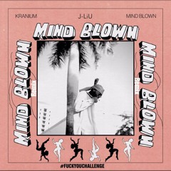 J-LiU & Kranium - Mind Blown (FuckYouChallenge)