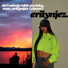 Ain't Nobody Takin My Baby - Russ (ErilynJez Cover)