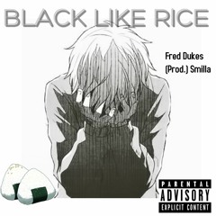 FRED DUKES - BLACK LIKE RICE (PROD BY SMILLA)