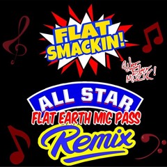 Flat Smackin - The All Star Mic Pass Remix