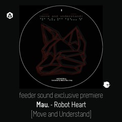💥 feeder sound exclusive premiere: Mau. - Robot Heart [Move and Understand]