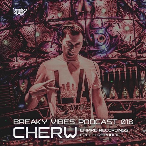 Breaky Vibes Podcast 018 - DJ CHERW