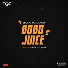 Bobo Juice - Leonard X Damien (prod By TUNEZFAKTORY)