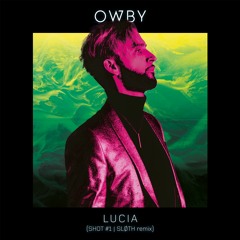 OWBY - Lucia (SLØTH Remix)