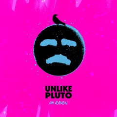 Unlike Pluto - Oh Raven (Sing Me A Happy Song)