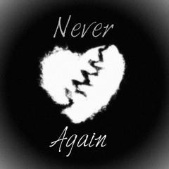 Never Again [Prod. Boyfifty]