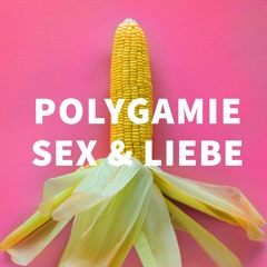 Q&A: Polygamie, Sex & Liebe