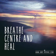 Breathe, Centre and Heal
