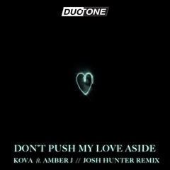 Kova Feat. Amber J - Don't Push My Love Aside (Josh Hunter Remix)