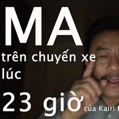 Ma Trên Chuyến Xe Lúc 23h - Mc Việt Thảo ( Kéo đến 2:17 )