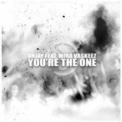 Unjay - You're the one feat. Mira Vaskeez