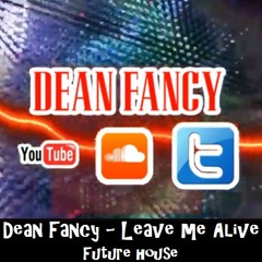 Dean Fancy - Leave me Alive (Future House)