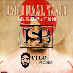 Daru Naal Yaari - Kaka Bhaniawala Ft. DJ IsB
