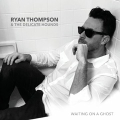 Ryan Thompson & The Delicate Hounds - Stop