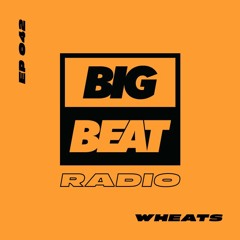 Big Beat Radio: EP #42 - Wheats (Weekend Weapons Mix)