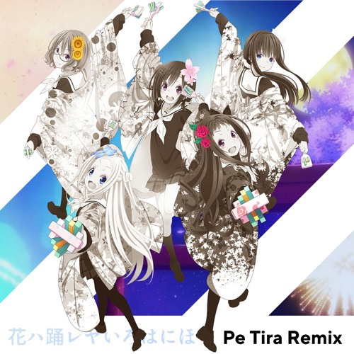 Stream ハナヤマタ Hanayamata 花ハ踊レヤいろはにほ Pe Tira Remix By Pe Tira Listen Online For Free On Soundcloud