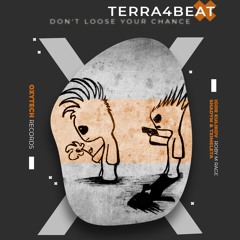Terra4Beat - Don't Loose Your Chance (Original Mix)