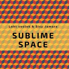 Loht Vostok & Sisy Jamara-Sublime Space(ambient Mix)