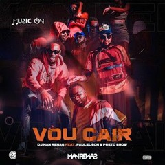 Vou Cair . ft Preto Show ,Paulelson