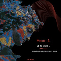 Premiere: Michael A - Clockwise (Rauschhaus Remix) [8Music]