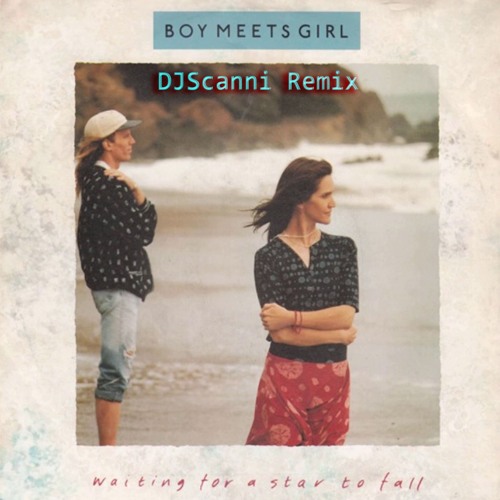 Boy Meets Girl Waiting For A Star To Fall Djscanni Remix Free Dl By Dj Scanni C