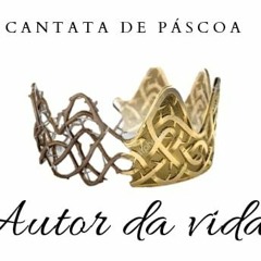 Cantata de Pascoa - O Autor da Vida