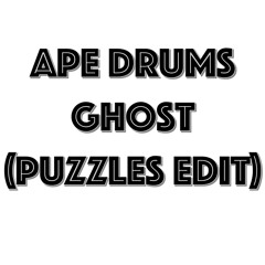 Ape Drums - Ghost (Puzzles Edit)[Free Download]