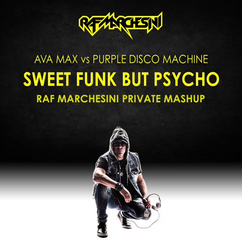 Ava Max vs Purple Disco Machine - Sweet Funk But Psycho (Raf Marchesini Mashup)