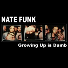 Growing Up is Dumb - Nate Funk