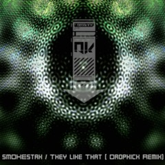 Smokestax - They Like Dat (Dropkick Remix)