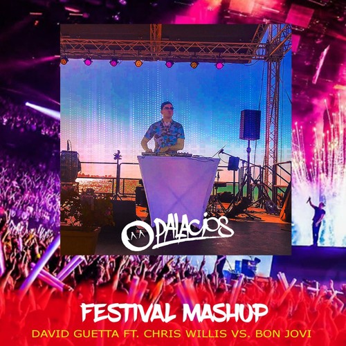 Stream Festival Mashup David Guetta Ft Chris Willis Vs Bon Jovi Dj Palacios Mashup By Dj Palacios Listen Online For Free On Soundcloud