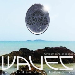 Crydamoure Presents: Waves [A Hi-res Fan Rework] OUT NOW! [In the Buy Link]