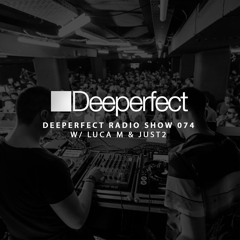 Deeperfect Radio Show 074 with Luca M & Just2