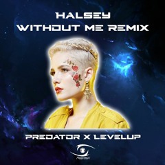 Halsey - Without Me (Predator&LevelUp Remix)